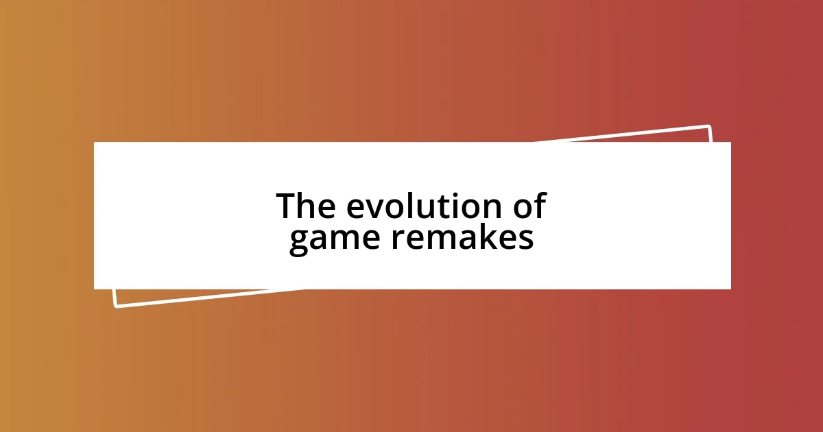 The evolution of game remakes