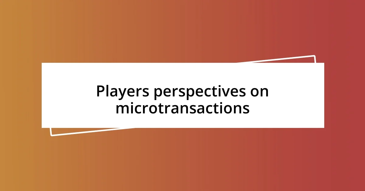 Players perspectives on microtransactions