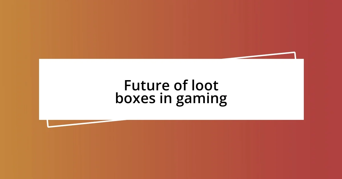 Future of loot boxes in gaming