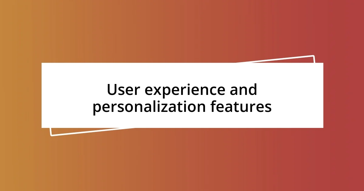 User experience and personalization features