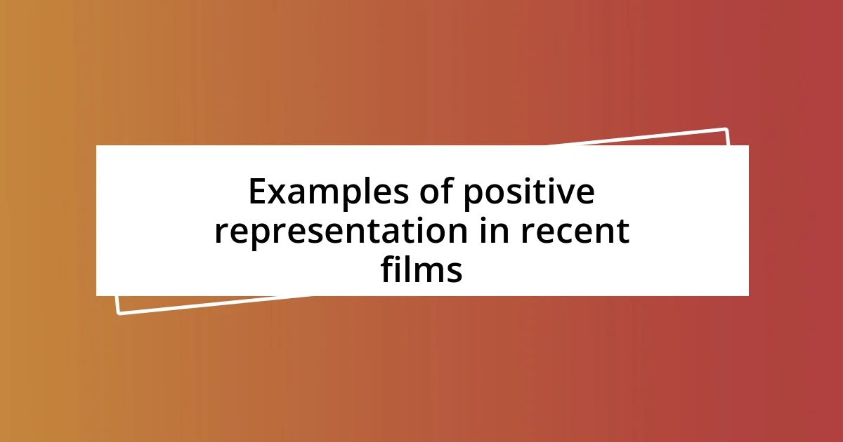 Examples of positive representation in recent films