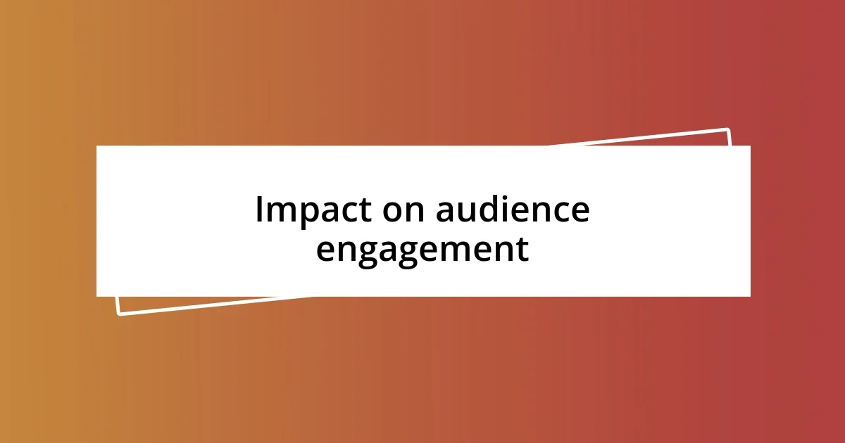 Impact on audience engagement