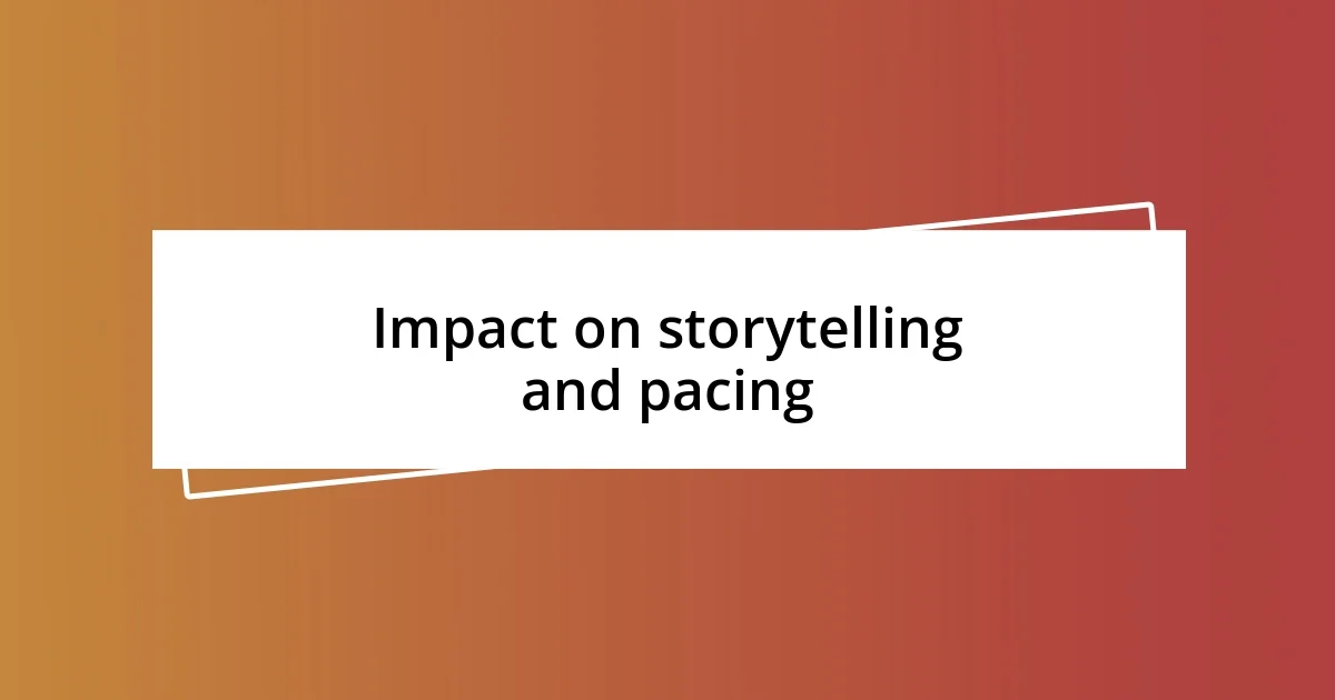 Impact on storytelling and pacing