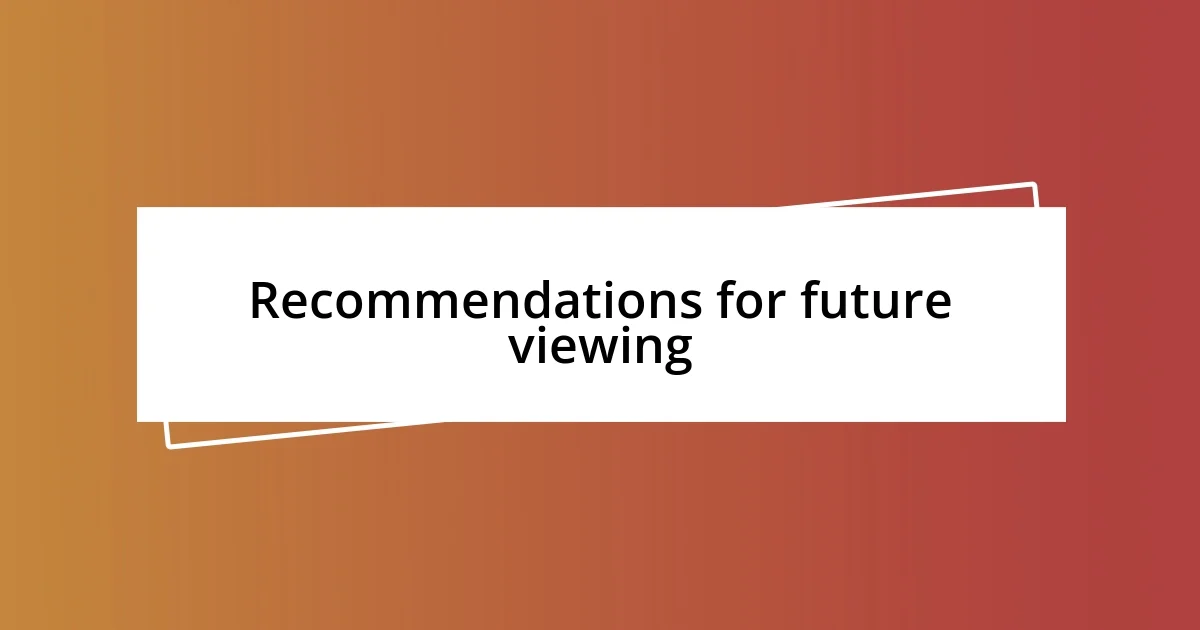 Recommendations for future viewing