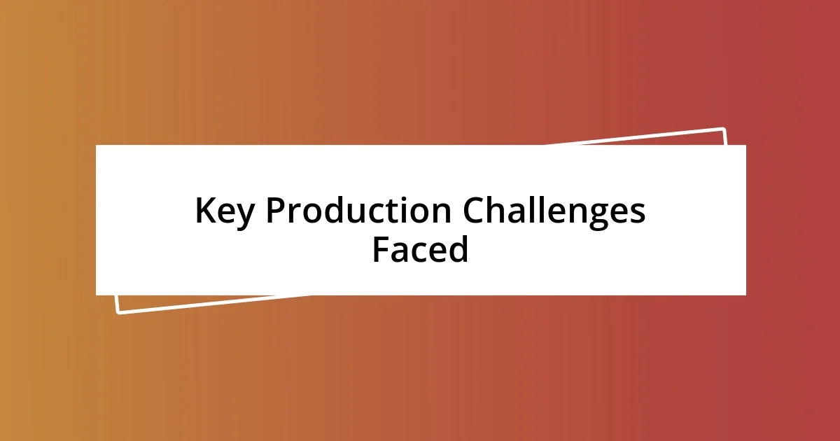 Key Production Challenges Faced