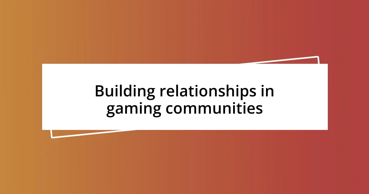 Building relationships in gaming communities