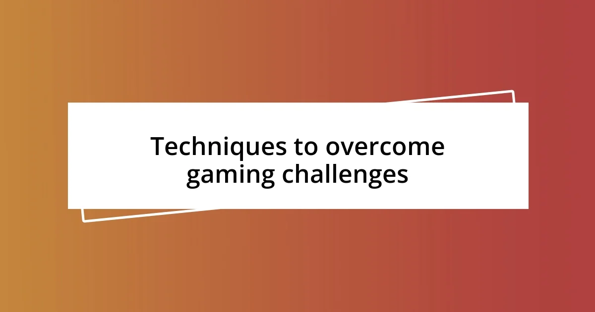 Techniques to overcome gaming challenges