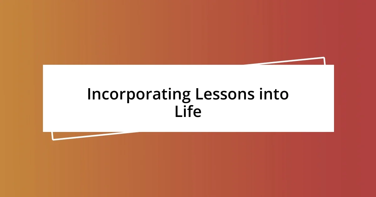 Incorporating Lessons into Life