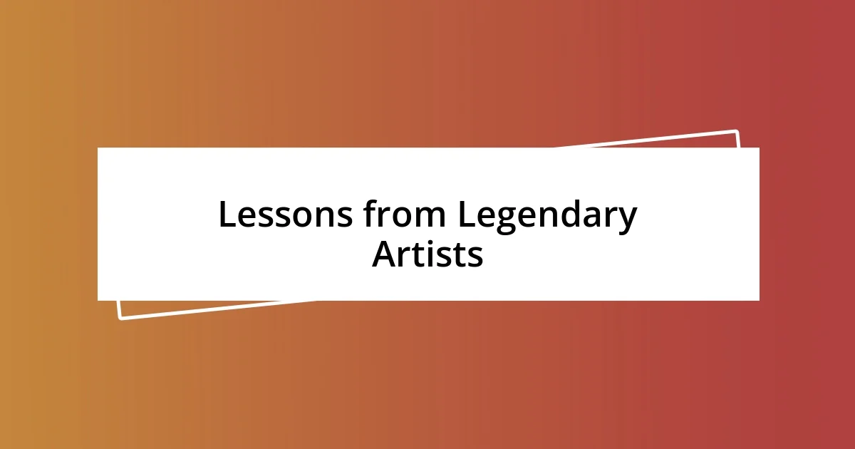 Lessons from Legendary Artists