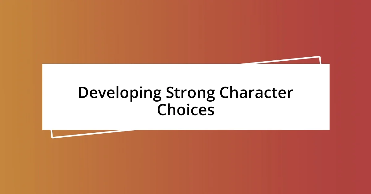 Developing Strong Character Choices