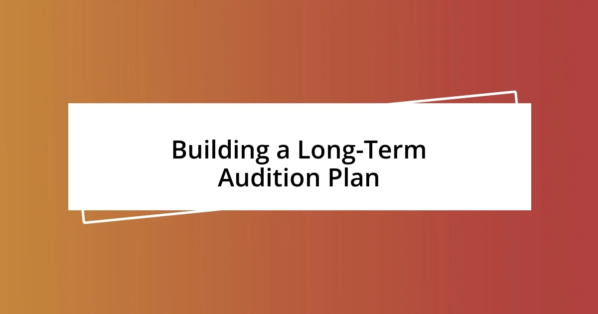 Building a Long-Term Audition Plan