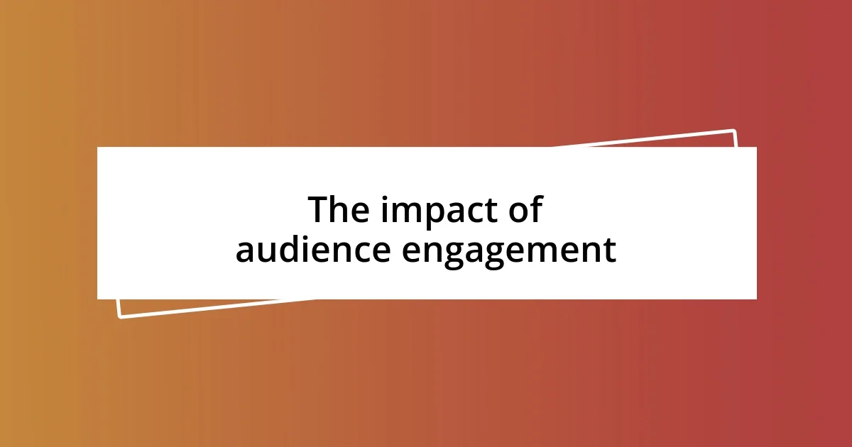 The impact of audience engagement