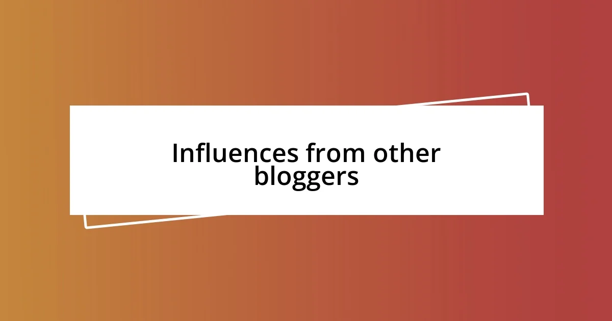 Influences from other bloggers