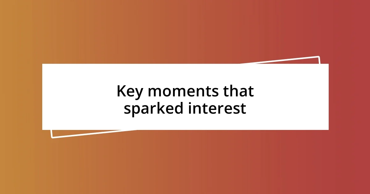 Key moments that sparked interest