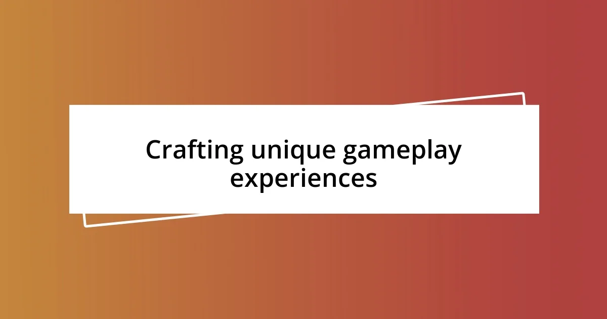 Crafting unique gameplay experiences