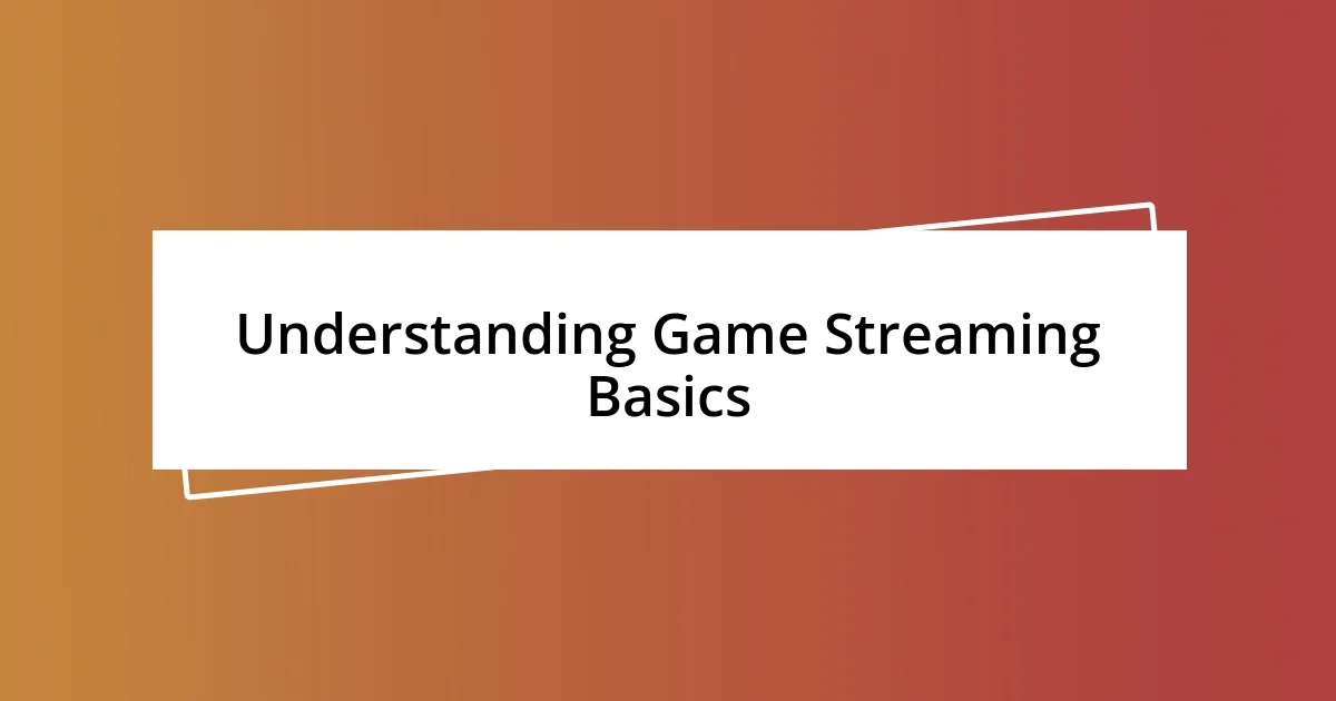 Understanding Game Streaming Basics