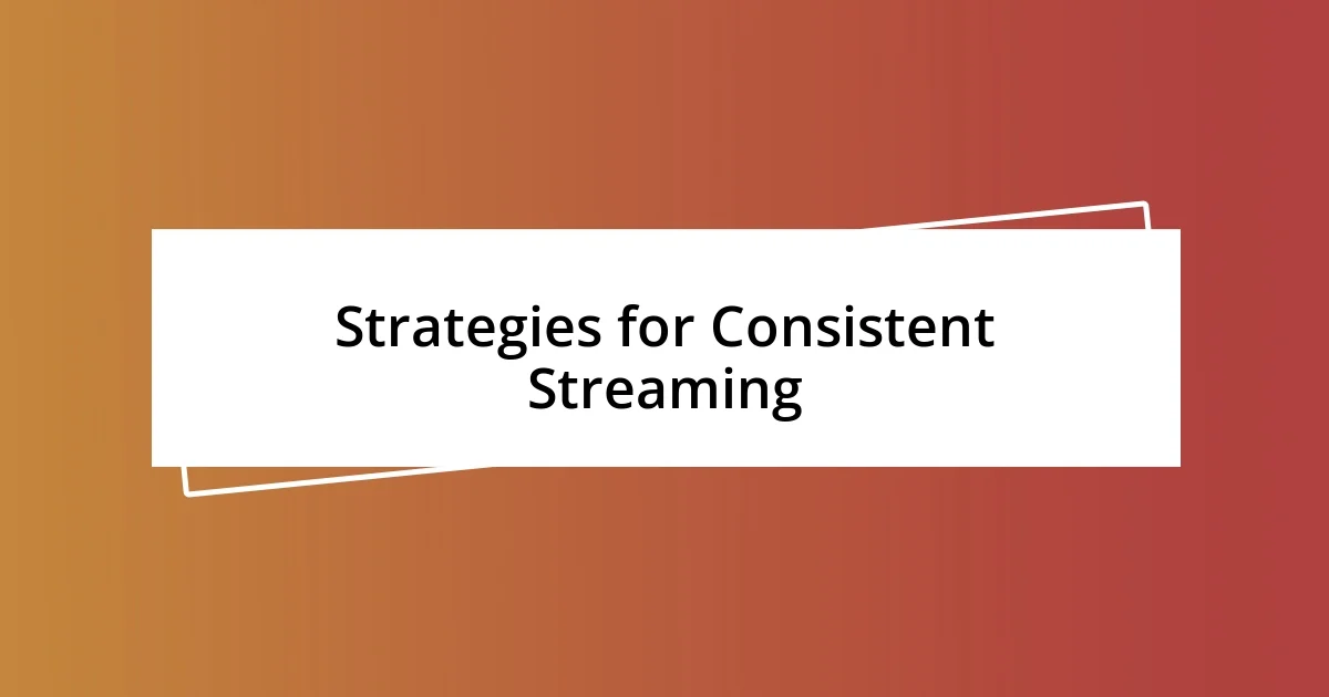 Strategies for Consistent Streaming