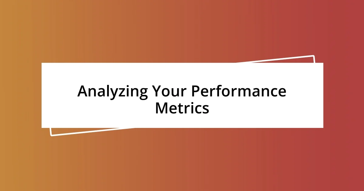 Analyzing Your Performance Metrics