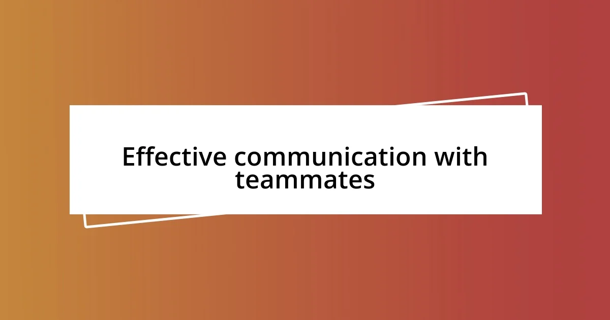 Effective communication with teammates